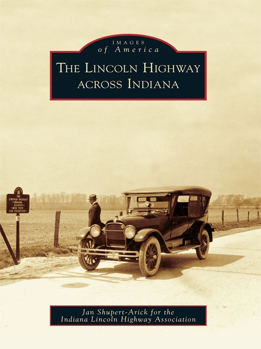 Title details for The Lincoln Highway across Indiana by Jan Shupert-Arick - Available